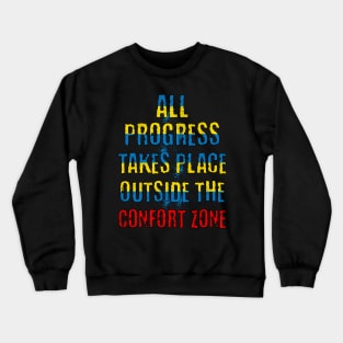All Progress Takes Place Outside The Comfort Zone Crewneck Sweatshirt